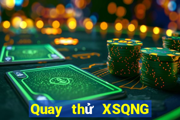 Quay thử XSQNG ngày 5