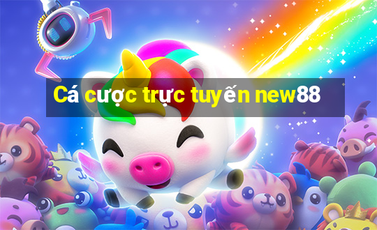 Cá cược trực tuyến new88