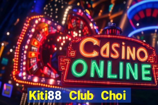 Kiti88 Club Choi Game Đánh Bài