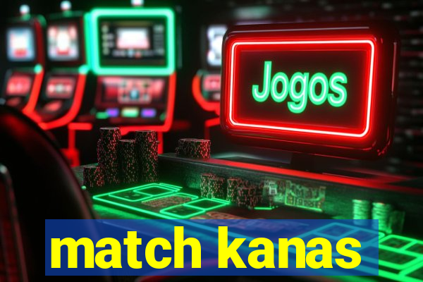 match kanas