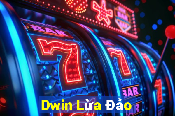 Dwin Lừa Đảo