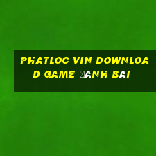 Phatloc Vin Download Game Đánh Bài