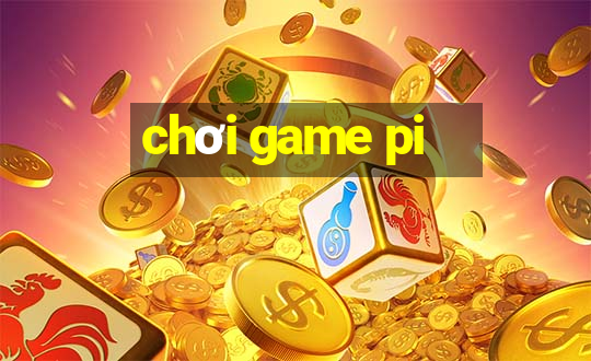 chơi game pi