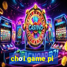 chơi game pi