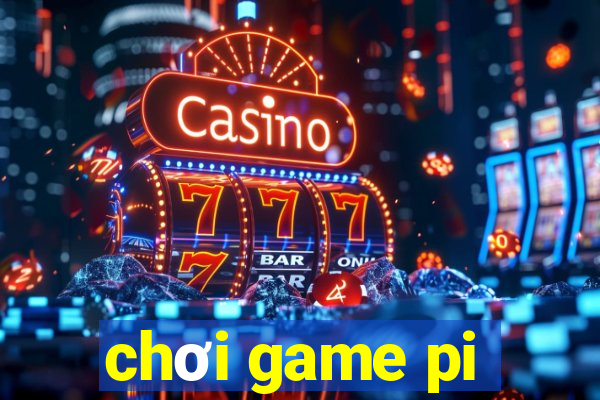 chơi game pi