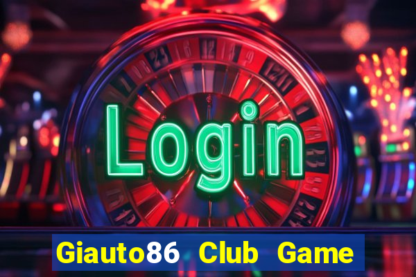 Giauto86 Club Game Bài Club