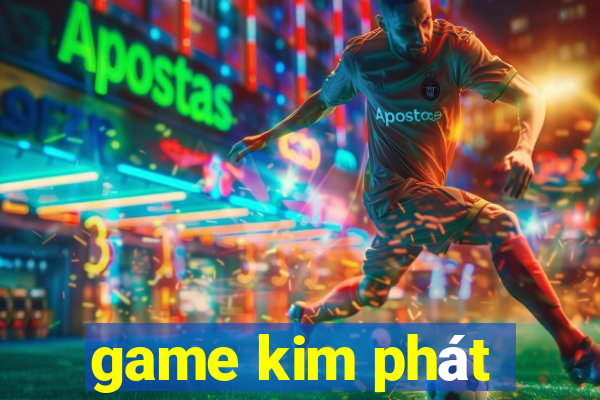 game kim phát