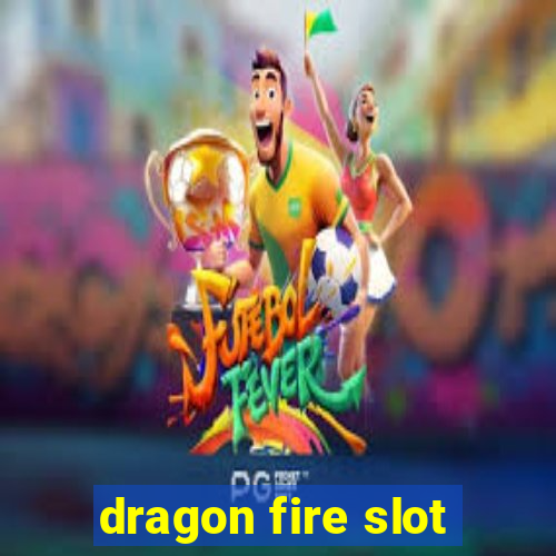 dragon fire slot