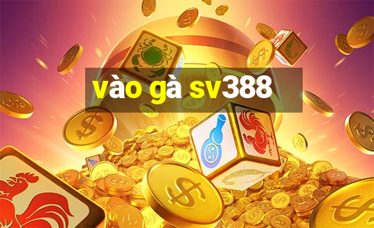 vào gà sv388