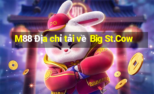 M88 Địa chỉ tải về Big St.Cow