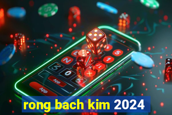 rong bach kim 2024