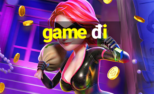 game đi