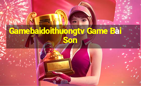 Gamebaidoithuongtv Game Bài Son