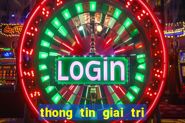 thong tin giai tri moi nhat