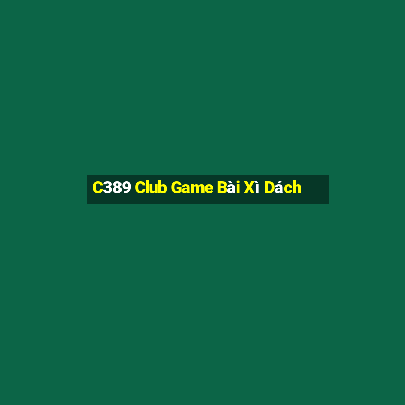 C389 Club Game Bài Xì Dách