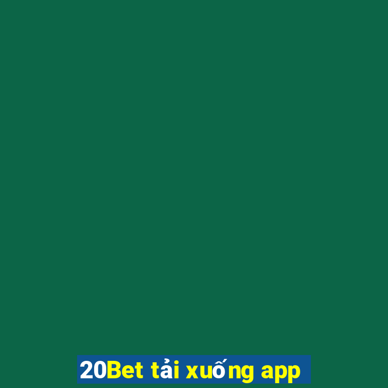 20Bet tải xuống app