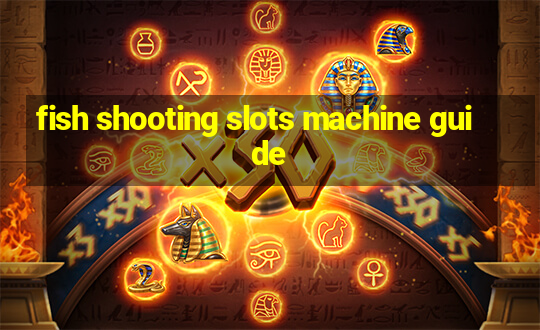 fish shooting slots machine guide