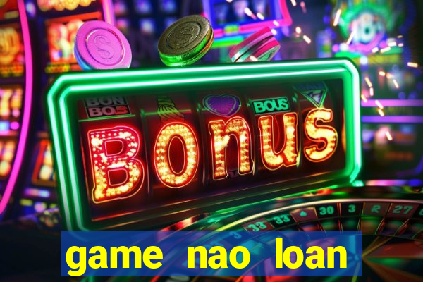 game nao loan thanh phô