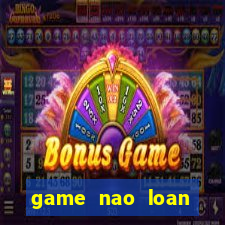 game nao loan thanh phô