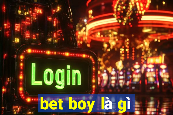 bet boy là gì