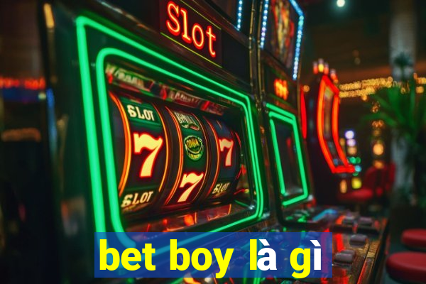 bet boy là gì