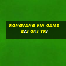 Rongvang Vin Game Bài Giải Trí