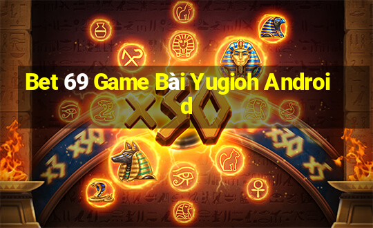 Bet 69 Game Bài Yugioh Android