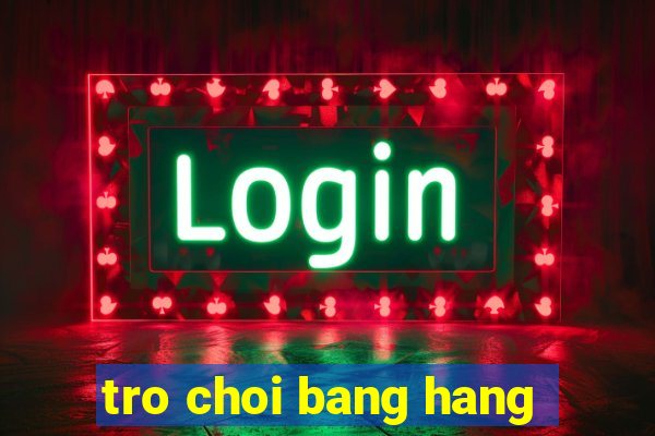 tro choi bang hang