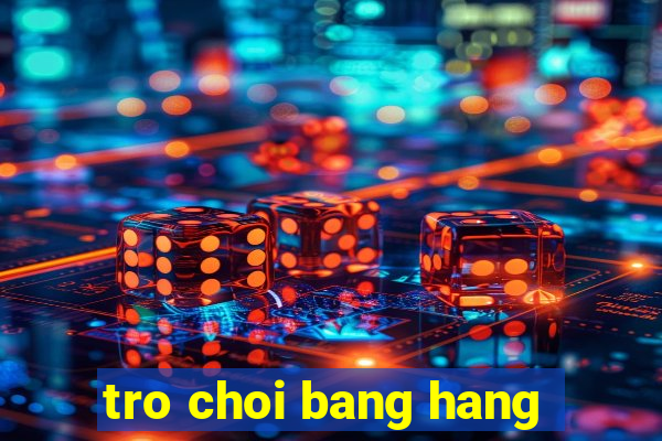 tro choi bang hang