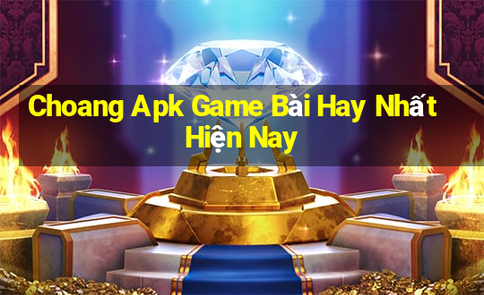 Choang Apk Game Bài Hay Nhất Hiện Nay