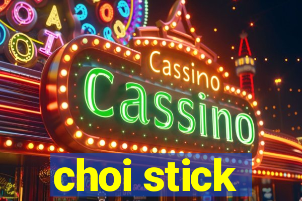 choi stick