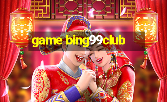 game bing99club