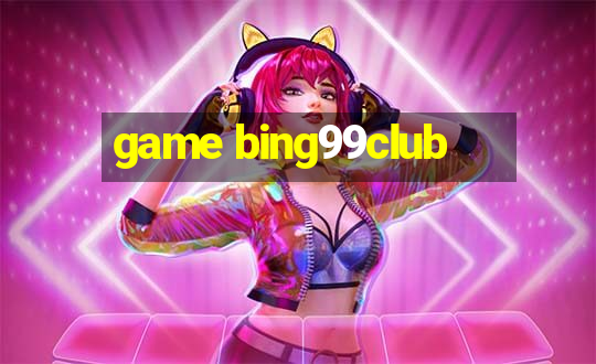 game bing99club