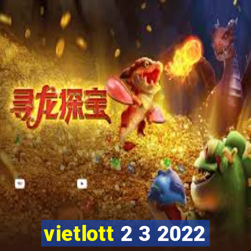 vietlott 2 3 2022