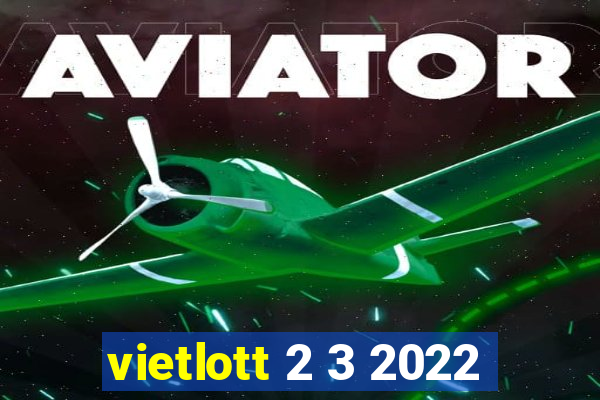 vietlott 2 3 2022