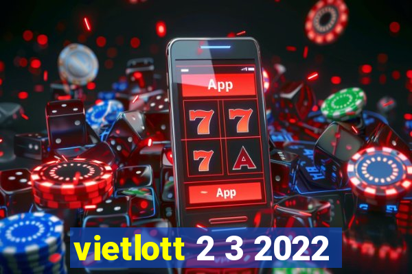 vietlott 2 3 2022