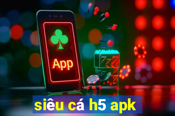 siêu cá h5 apk