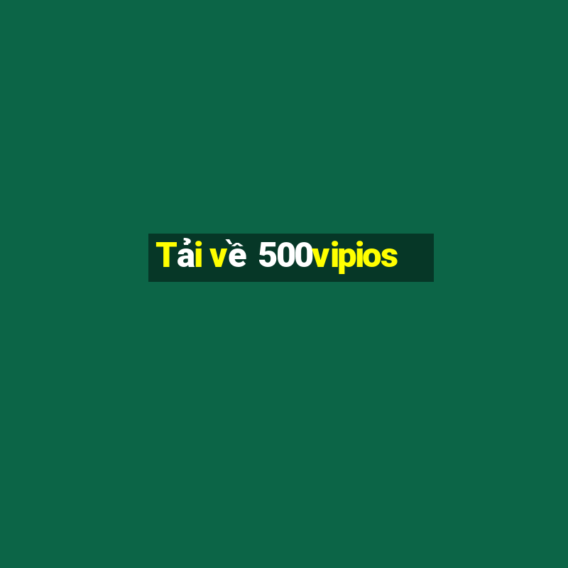 Tải về 500vipios