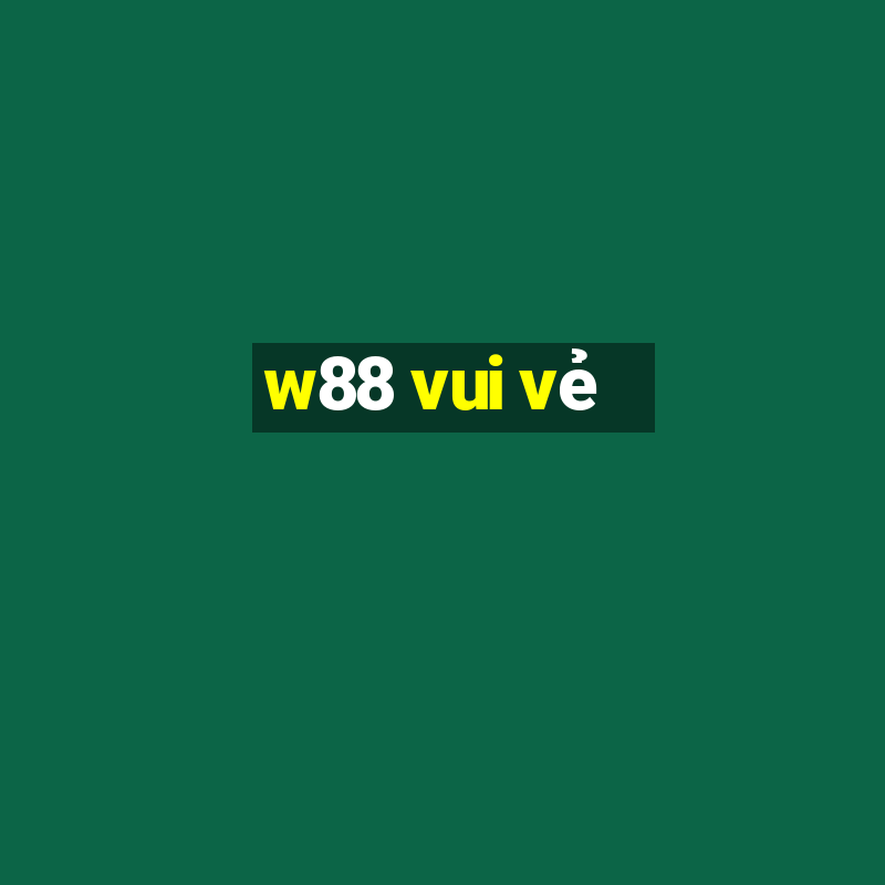 w88 vui vẻ