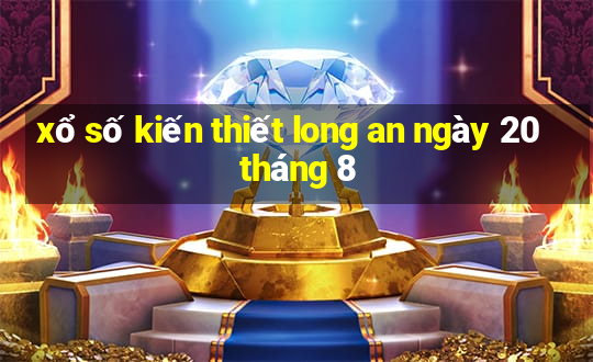 xổ số kiến thiết long an ngày 20 tháng 8