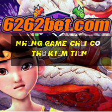 những game chơi có thể kiếm tiền