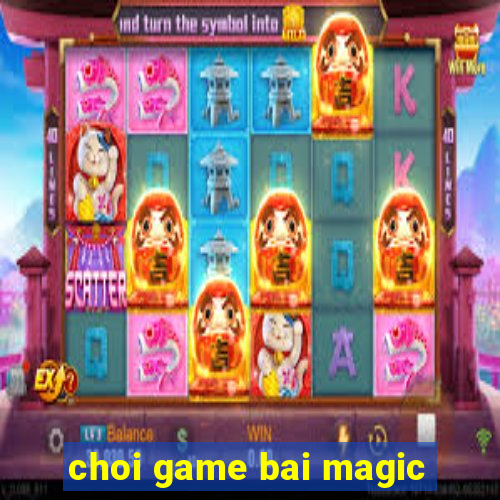 choi game bai magic