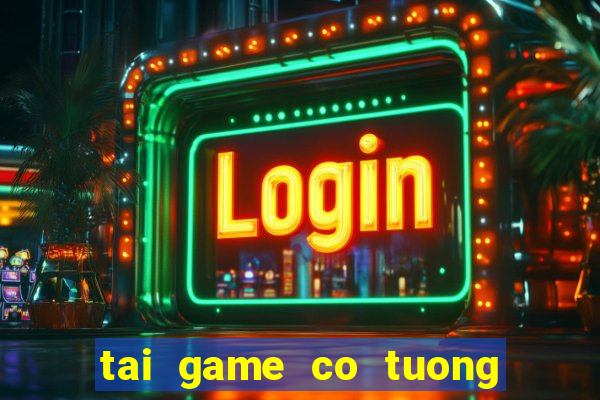 tai game co tuong mien phi ve may