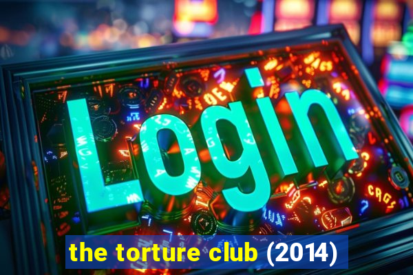 the torture club (2014)