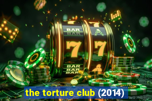 the torture club (2014)