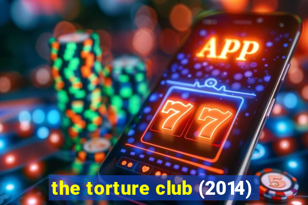 the torture club (2014)