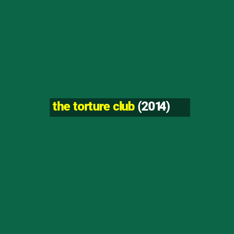 the torture club (2014)