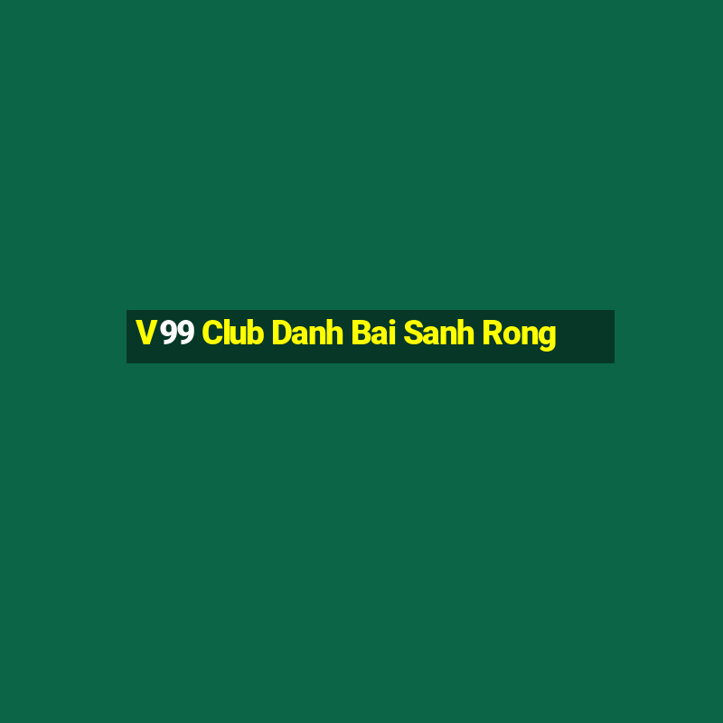 V99 Club Danh Bai Sanh Rong