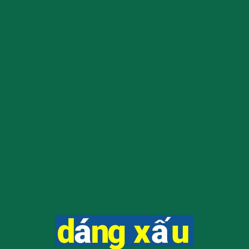 dáng xấu