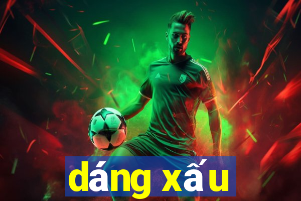 dáng xấu